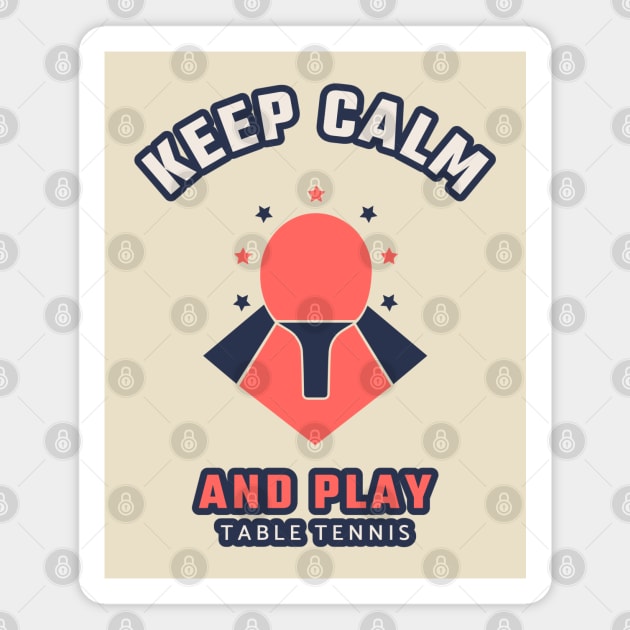 Keep calm and play table tennis Magnet by ArtsyStone